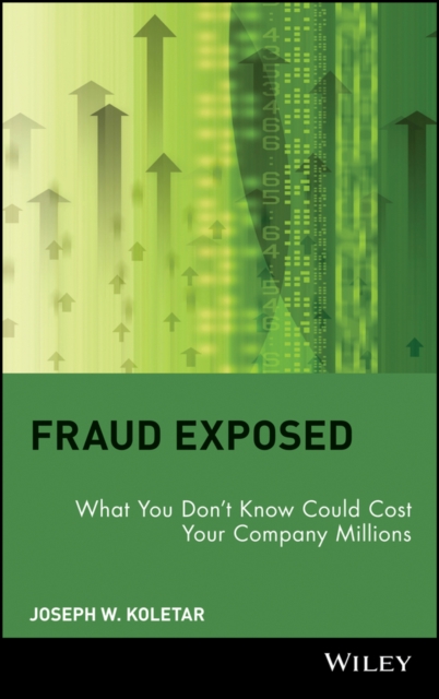 Fraud Exposed : What You Don't Know Could Cost Your Company Millions, Hardback Book