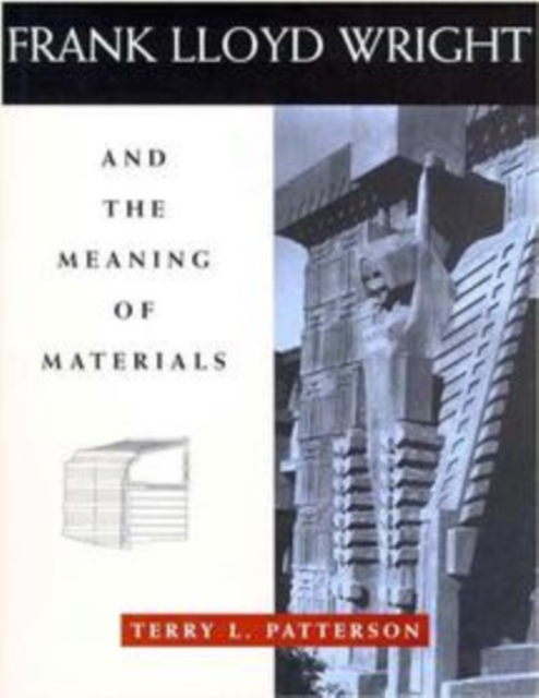 Frank Lloyd Wright and the Meaning of Materials, Hardback Book