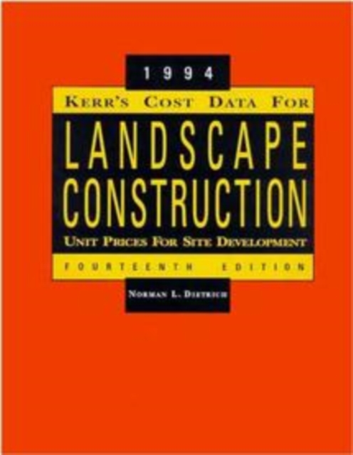 Kerr's Cost Data for Landscape Construction : 1994 Unit Prices for Site Development, Paperback / softback Book