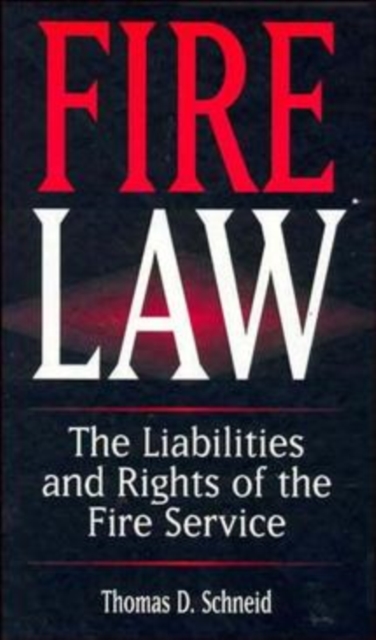 Fire Law : The Liabilities and Rights of the Fire Service, Hardback Book