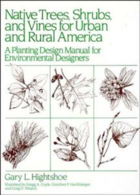 Native Trees, Shrubs, and Vines for Urban and Rural America : A Planting Design Manual for Environmental Designers, Hardback Book
