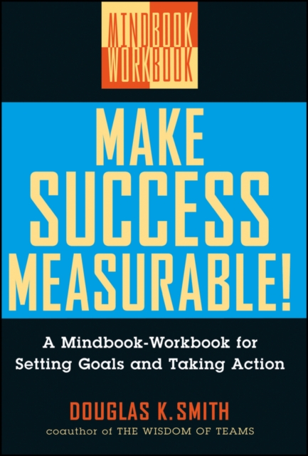 Make Success Measurable! : A Mindbook-Workbook for Setting Goals and Taking Action, Hardback Book
