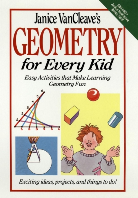 Janice VanCleave's Geometry for Every Kid : Easy Activities that Make Learning Geometry Fun, Hardback Book