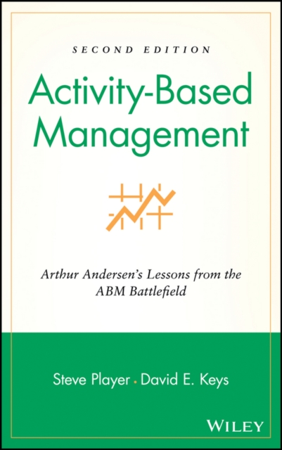 Activity-Based Management : Arthur Andersen's Lessons from the ABM Battlefield, Hardback Book