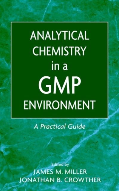 Analytical Chemistry in a GMP Environment : A Practical Guide, Hardback Book