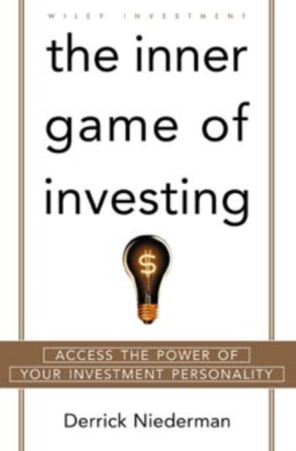 The Inner Game of Investing : Access the Power of Your Investment Personality, Hardback Book