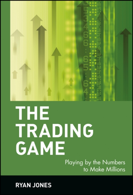 The Trading Game : Playing by the Numbers to Make Millions, Hardback Book