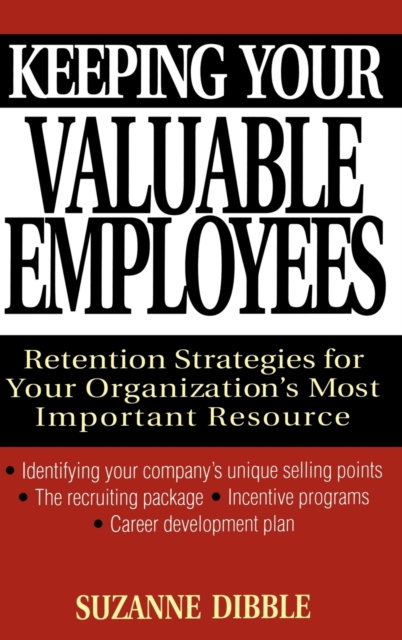 Keeping Your Valuable Employees : Retention Strategies for Your Organization's Most Important Resource, Hardback Book