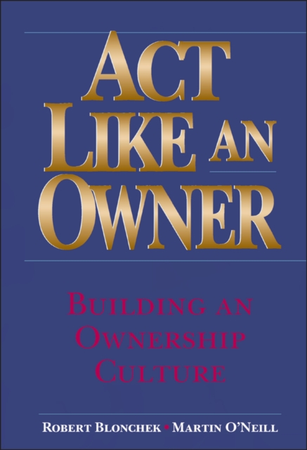 Act Like an Owner : Building an Ownership Culture, Hardback Book