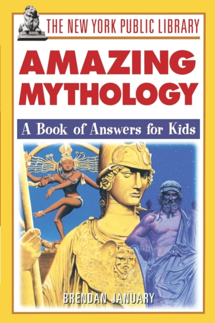 The New York Public Library Amazing Mythology : A Book of Answers for Kids, Paperback / softback Book