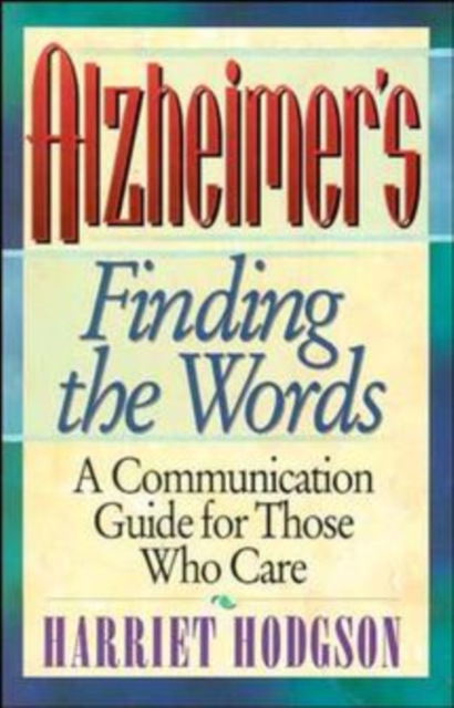 Alzheimers - Finding the Words : A Communication Guide for Those Who Care, Paperback / softback Book