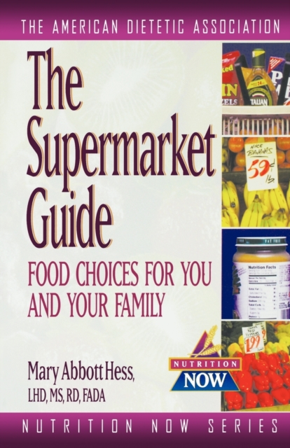 The Supermarket Guide : Food Choices for You and Your Family, Paperback Book