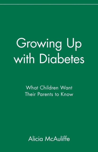 Growing Up with Diabetes : What Children Want Their Parents to Know, Paperback / softback Book