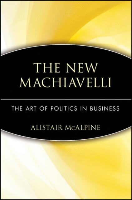 The New Machiavelli : The Art of Politics in Business, Paperback / softback Book