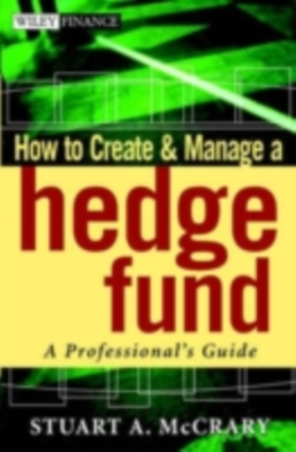 How to Create and Manage a Hedge Fund : A Professional's Guide, PDF eBook