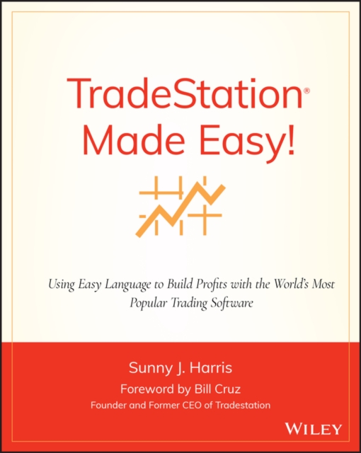 TradeStation Made Easy! : Using EasyLanguage to Build Profits with the World's Most Popular Trading Software, Paperback / softback Book