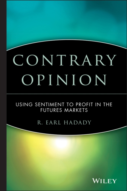 Contrary Opinion : Using Sentiment to Profit in the Futures Markets, Hardback Book
