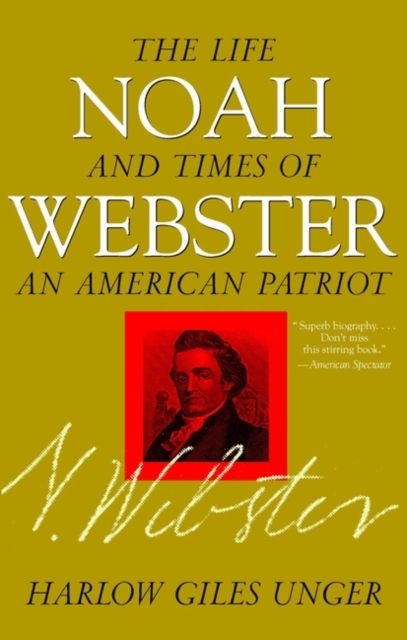 Noah Webster : The Life and Times of an American Patriot, Paperback Book