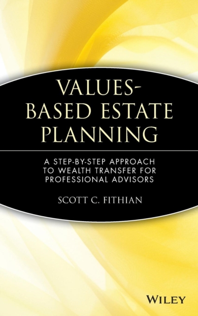 Values-Based Estate Planning : A Step-by-Step Approach to Wealth Transfer for Professional Advisors, Hardback Book