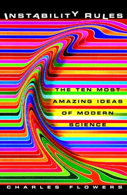 Instability Rules : The Ten Most Amazing Ideas of Modern Science, Hardback Book