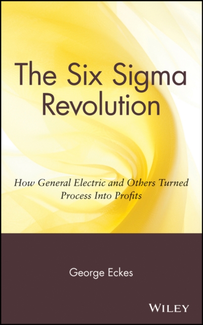 The Six Sigma Revolution : How General Electric and Others Turned Process Into Profits, Hardback Book
