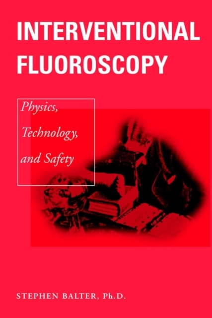 Interventional Fluoroscopy : Physics, Technology, Safety, Hardback Book