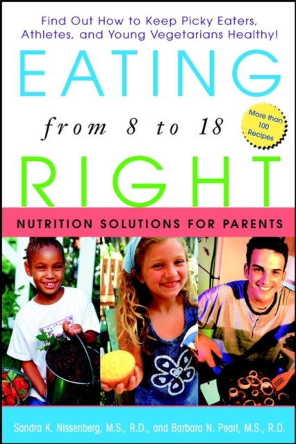 Eating Right from 8 to 18 : Nutrition Solutions for Parents, Paperback Book
