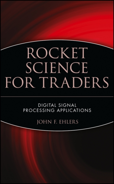 Rocket Science for Traders : Digital Signal Processing Applications, Hardback Book