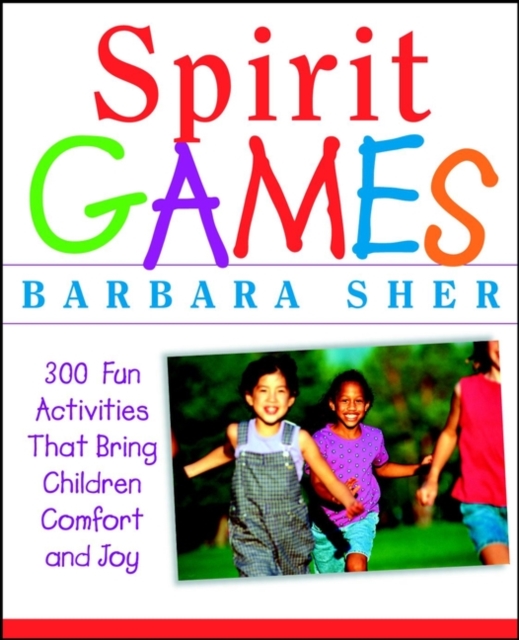 Spirit Games : 300 Fun Activities That Bring Children Comfort and Joy, Paperback / softback Book