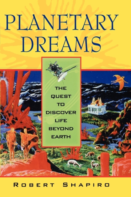 Planetary Dreams : The Quest to Discover Life Beyond Earth, Paperback Book