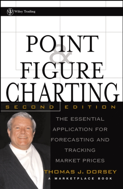 Point and Figure Charting : The Essential Application for Forecasting and Tracking Market Prices, Hardback Book