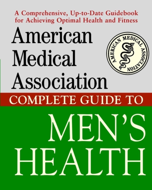 The American Medical Association Complete Guide to Men's Health, Hardback Book