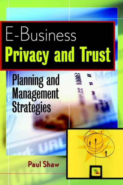 E-Business Privacy and Trust : Planning and Management Strategies, Hardback Book
