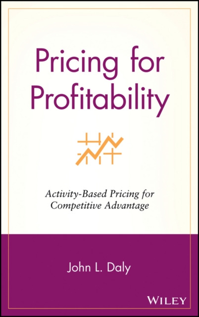 Pricing for Profitability : Activity-Based Pricing for Competitive Advantage, Hardback Book