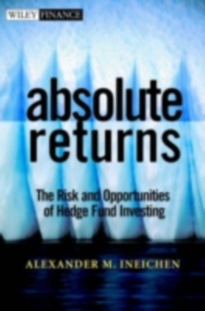 Absolute Returns : The Risk and Opportunities of Hedge Fund Investing, PDF eBook