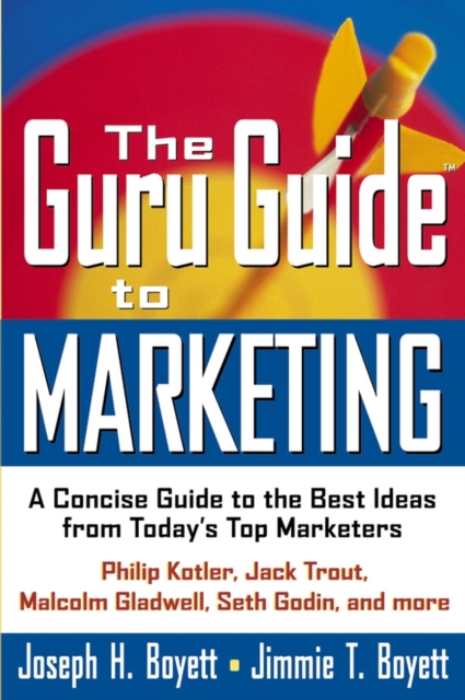 The Guru Guide to Marketing : A Concise Guide to the Best Ideas from Today's Top Marketers, PDF eBook
