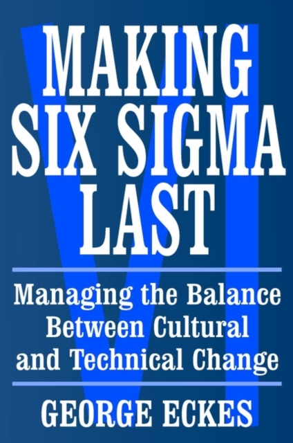 Making Six Sigma Last : Managing the Balance Between Cultural and Technical Change, PDF eBook