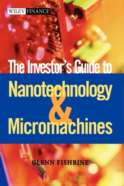 The Investor's Guide to Nanotechnology & Micromachines, Hardback Book