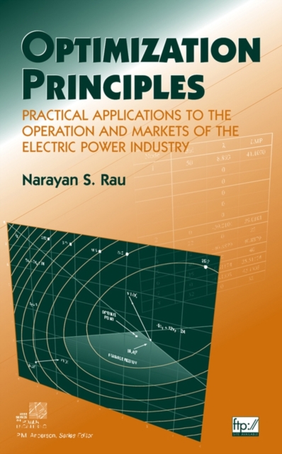 Optimization Principles : Practical Applications to the Operation and Markets of the Electric Power Industry, Hardback Book