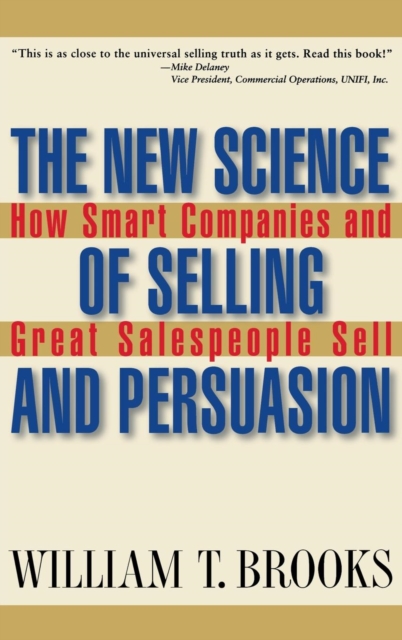 The New Science of Selling and Persuasion : How Smart Companies and Great Salespeople Sell, Hardback Book