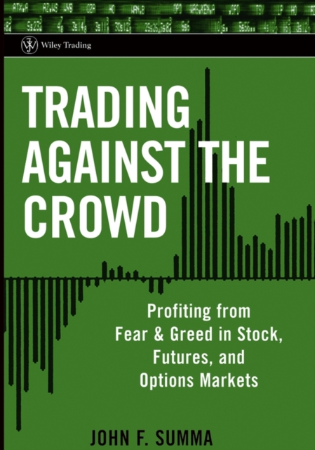Trading Against the Crowd : Profiting from Fear and Greed in Stock, Futures and Options Markets, Hardback Book