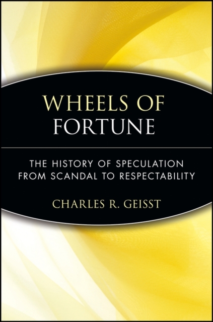 Wheels of Fortune : The History of Speculation from Scandal to Respectability, PDF eBook