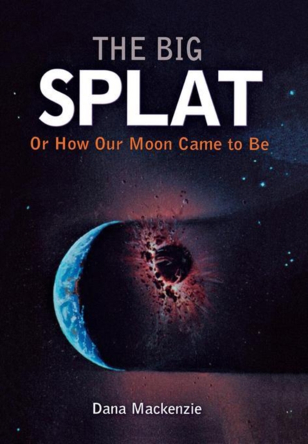 The Big Splat, or How Our Moon Came to Be, PDF eBook