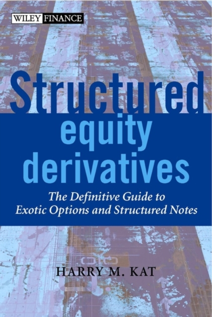 Structured Equity Derivatives : The Definitive Guide to Exotic Options and Structured Notes, Hardback Book