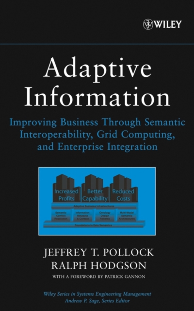 Adaptive Information : Improving Business Through Semantic Interoperability, Grid Computing, and Enterprise Integration, Hardback Book