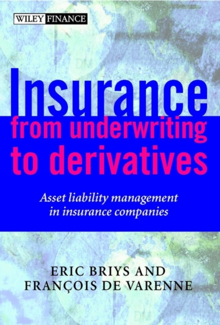 Insurance: From Underwriting to Derivatives : Asset Liability Management in Insurance Companies, Hardback Book
