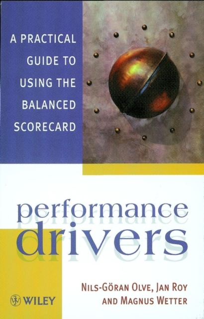 Performance Drivers : A Practical Guide to Using the Balanced Scorecard, Paperback / softback Book