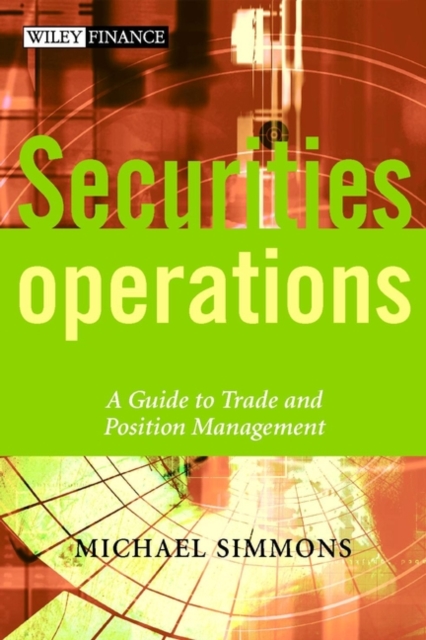 Securities Operations : A Guide to Trade and Position Management, Hardback Book
