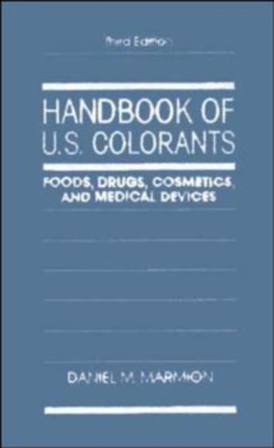 Handbook of U.S. Colorants : Foods, Drugs, Cosmetics, and Medical Devices, Hardback Book