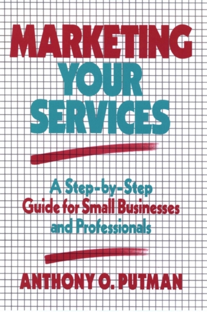 Marketing Your Services : A Step-by-Step Guide for Small Businesses and Professionals, Hardback Book